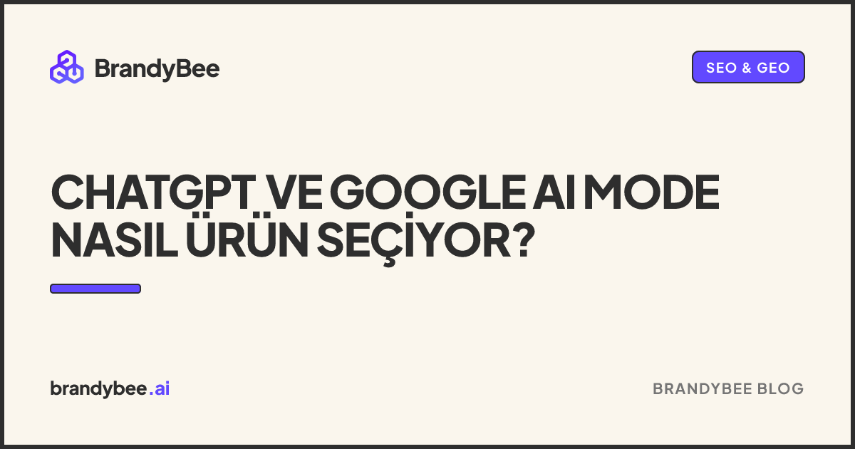 ChatGPT ve Google AI Mode Nasıl Ürün Seçiyor?. BrandyBee kartı.