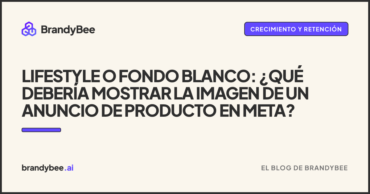 Lifestyle o fondo blanco: ¿qué debería mostrar la imagen de un anuncio de producto en Meta?. Una tarjeta de BrandyBee.