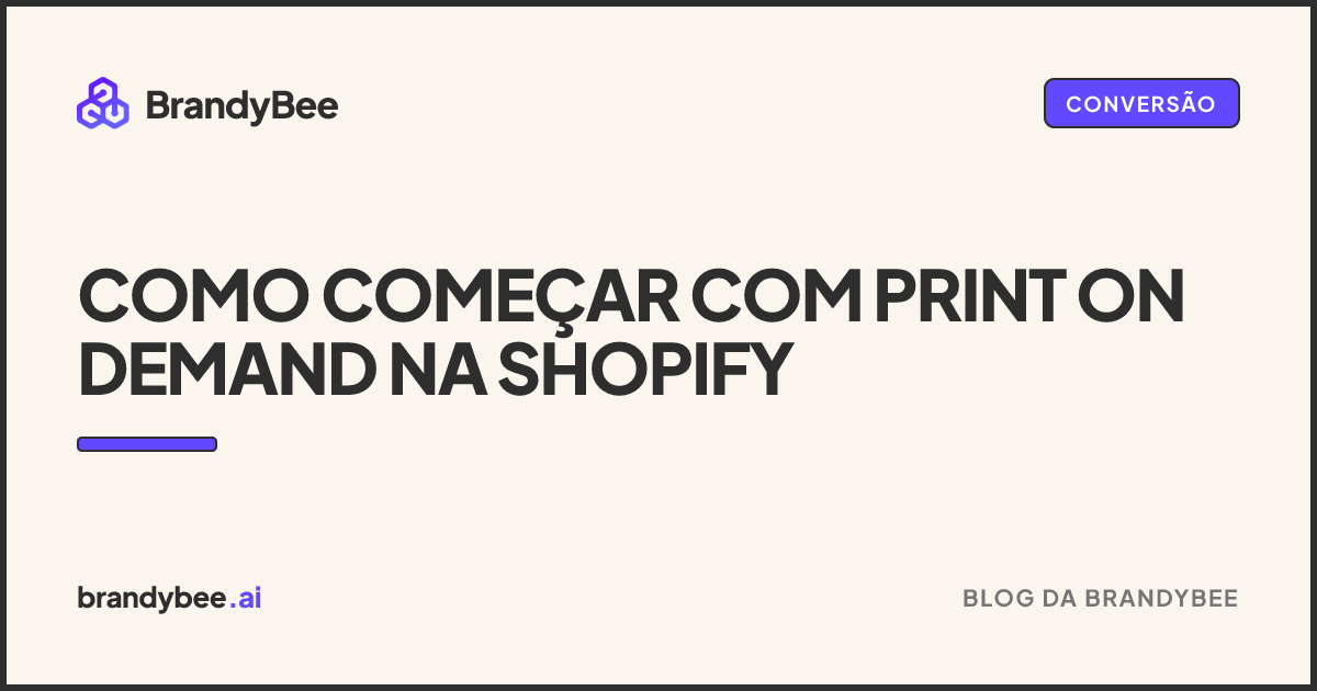 Como Começar com Print on Demand na Shopify. Um card da BrandyBee.