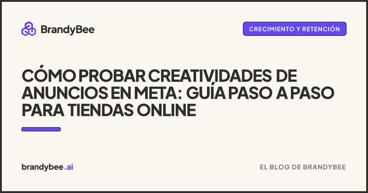 Cómo probar creatividades de anuncios en Meta: guía paso a paso para tiendas online. Una tarjeta de BrandyBee.