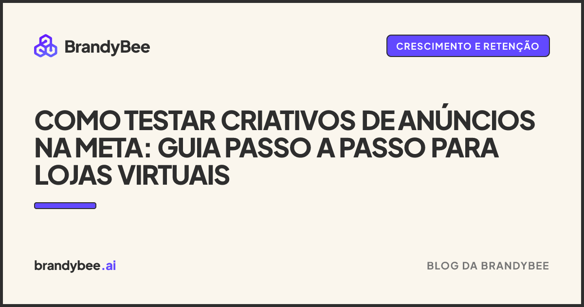 Como Testar Criativos de Anúncios na Meta: Guia Passo a Passo para Lojas Virtuais. Um card da BrandyBee.