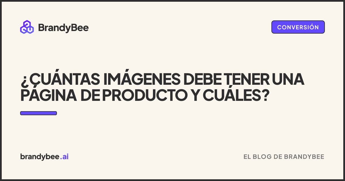 ¿Cuántas imágenes debe tener una página de producto y cuáles?. Una tarjeta de BrandyBee.