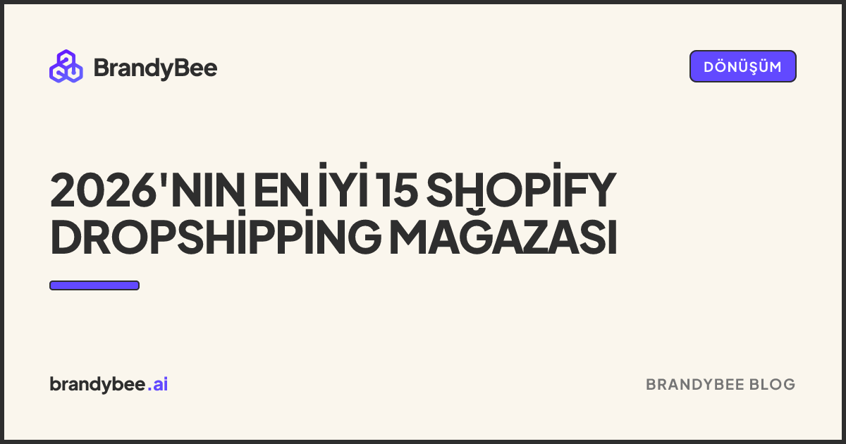 2026'nın En İyi 15 Shopify Dropshipping Mağazası. BrandyBee kartı.