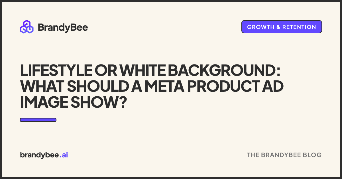Lifestyle or White Background: What Should a Meta Product Ad Image Show?. A BrandyBee card.