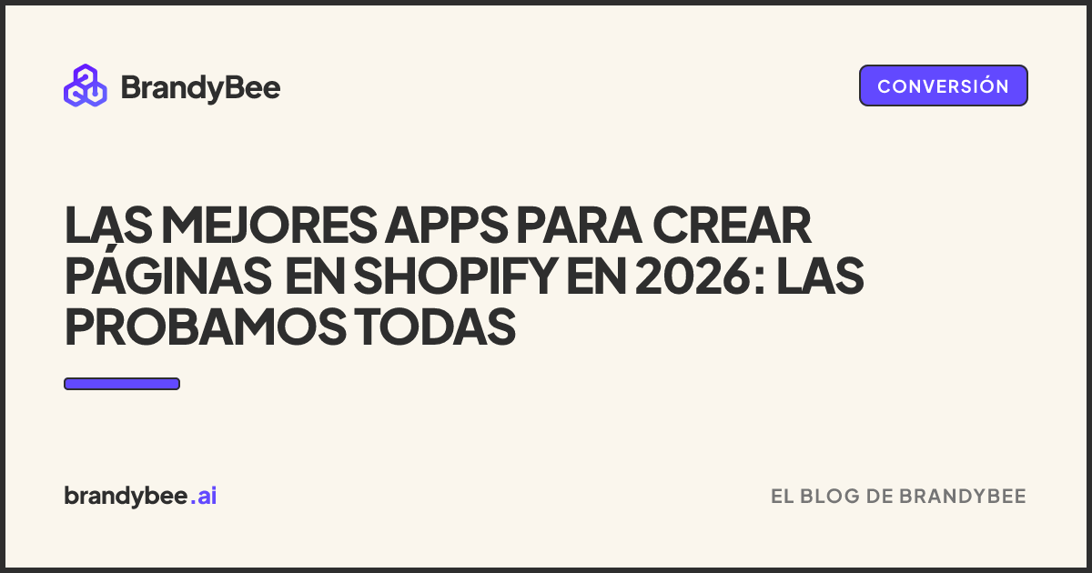 Las mejores apps para crear páginas en Shopify en 2026: las probamos todas. Una tarjeta de BrandyBee.