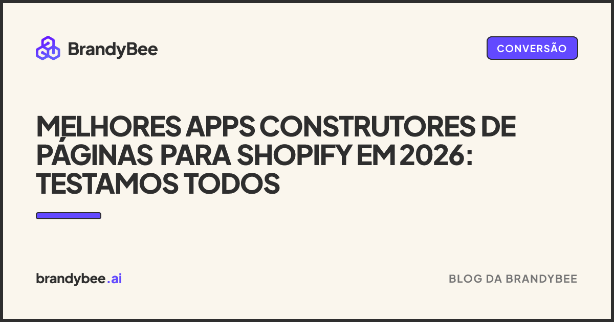 Melhores apps construtores de páginas para Shopify em 2026: testamos todos. Um card da BrandyBee.