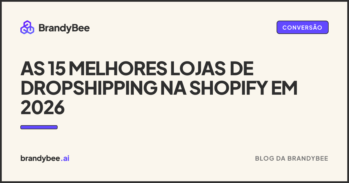 As 15 melhores lojas de dropshipping na Shopify em 2026. Um card da BrandyBee.