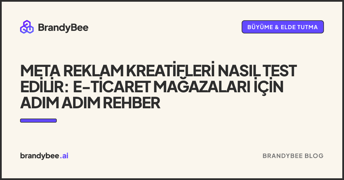 Meta Reklam Kreatifleri Nasıl Test Edilir: E-Ticaret Mağazaları İçin Adım Adım Rehber. BrandyBee kartı.