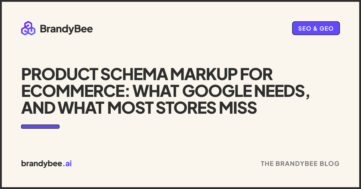 Product Schema Markup for Ecommerce: What Google Needs, and What Most Stores Miss. A BrandyBee card.