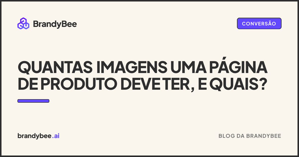 Quantas Imagens uma Página de Produto Deve Ter, e Quais?. Um card da BrandyBee.