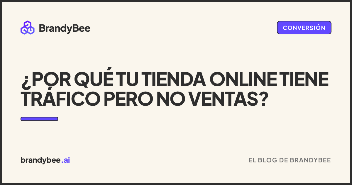 ¿Por qué tu tienda online tiene tráfico pero no ventas?. Una tarjeta de BrandyBee.