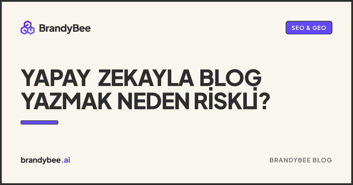 Yapay Zekayla Blog Yazmak Neden Riskli?. BrandyBee kartı.